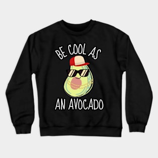 Be Cool As An Avocado Funny Crewneck Sweatshirt